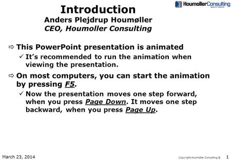 Copyright Houmoller Consulting © Introduction Anders Plejdrup Houmøller CEO, Houmoller Consulting ðThis PowerPoint presentation is animated üIt’s recommended.