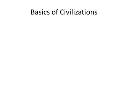 Basics of Civilizations. Prehistoric, Paleolithic people Used hunting and gathering.