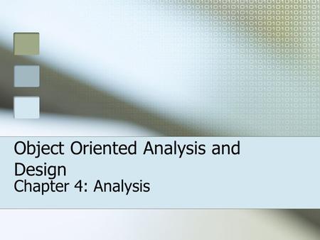 Object Oriented Analysis and Design Chapter 4: Analysis.