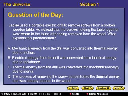 The UniverseSection 1 Question of the Day: Jackie used a portable electric drill to remove screws from a broken wooden table. He noticed that the screws.