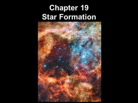 Chapter 19 Star Formation