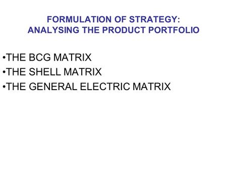 FORMULATION OF STRATEGY: ANALYSING THE PRODUCT PORTFOLIO