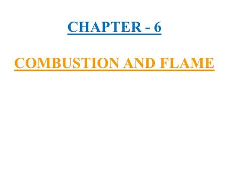 CHAPTER - 6 COMBUSTION AND FLAME