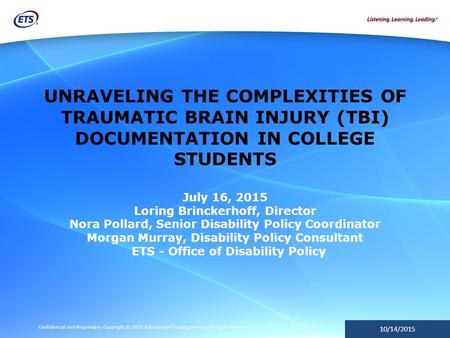 Confidential and Proprietary. Copyright © 2012 Educational Testing Service. All rights reserved. 10/14/2015 UNRAVELING THE COMPLEXITIES OF TRAUMATIC BRAIN.