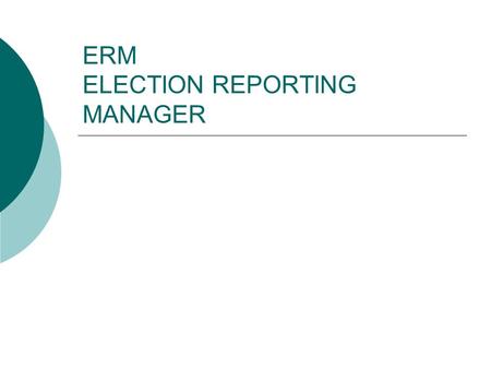 ERM ELECTION REPORTING MANAGER. ERM SIMPLY A PLACE TO LOAD IN RESULTS, VIEW RESULTS AND MAKE SPECIALIZED REPORTS.