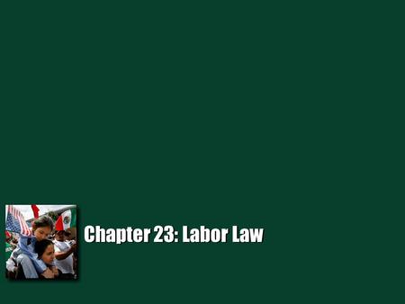 Chapter 23: Labor Law. What is a union A union -group of workers who choose representatives (a union) to negotiate with the employer about wages, work.