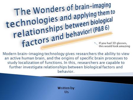 Modern brain-imaging technology gives researchers the ability to view an active human brain, and the origins of specific brain processes to study localization.