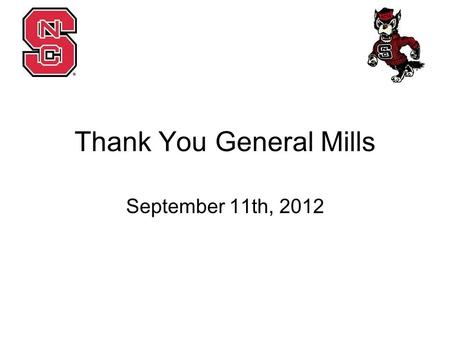 Thank You General Mills September 11th, 2012. Company Visits Sept. 18- Frito Lay Sep. 25- Novozymes Oct. 2- Cott Oct. 9- Dairy bar training Oct. 16- No.