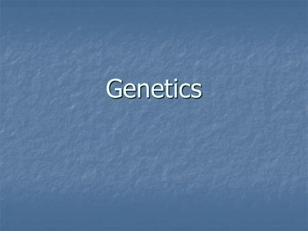 Genetics. Vocabulary Genetics: The study of heredity, Genetics: The study of heredity, Heredity: the passing on of traits from an organism to its offspring.