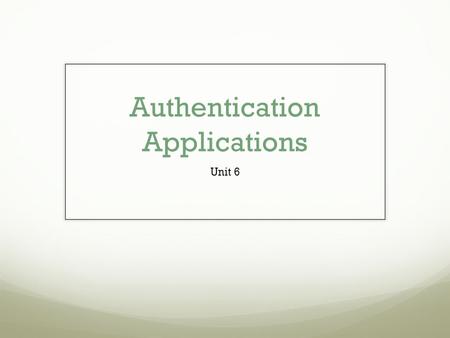 Authentication Applications Unit 6. Kerberos In Greek and Roman mythology, is a multi-headed (usually three-headed) dog, or hellhound” with a serpent's.