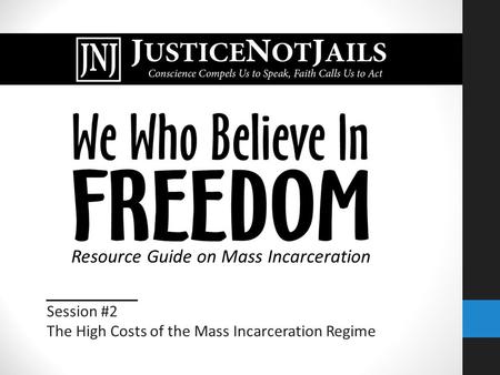 Resource Guide on Mass Incarceration Session #2 The High Costs of the Mass Incarceration Regime.