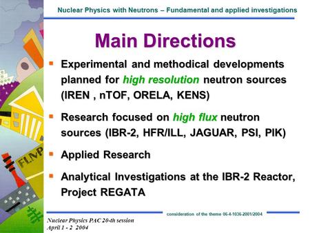 Nuclear Physics PAC 20-th session April 1 - 2 2004 Nuclear Physics with Neutrons – Fundamental and applied investigations consideration of the theme 06-4-1036-2001/2004.