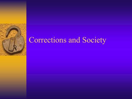 Corrections and Society. I. The Purpose of Punishment A. Rehabilitation 1.Seeks to treat and reform the lawbreaker (turn him into a productive citizen)