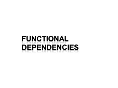 Functional Dependencies An example: loan-info= Observe: tuples with the same value for lno will always have the same value for amt We write: lno  amt.