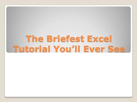 The Briefest Excel Tutorial You’ll Ever See. Microsoft Excel, or any spreadsheet for that matter, is an incredibly rich calculation program In this most.