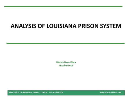 ANALYSIS OF LOUISIANA PRISON SYSTEM 1 Main Office: 720 Kearney St. Denver, CO 80220 Ph. 303-399-3218 www.JFA-Associates.com Wendy Naro-Ware October2012.