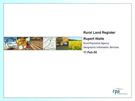 Rural Land Register Rupert Waite 11 Feb 09 Rural Payments Agency