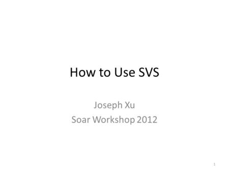 How to Use SVS Joseph Xu Soar Workshop 2012 1. History Soar Visual Interface (SVI) – Scott Lathrop Spatial Reasoning System (SRS) – Sam Wintermute Soar.