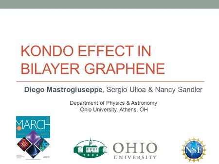 KONDO EFFECT IN BILAYER GRAPHENE Diego Mastrogiuseppe, Sergio Ulloa & Nancy Sandler Department of Physics & Astronomy Ohio University, Athens, OH.