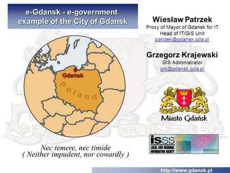 Nec temere, nec timide ( Neither impudent, nor cowardly )  e-Gdansk - e-government example of the City of Gdansk Wiesław Patrzek Proxy.