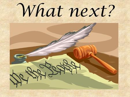 What next?. The Declaration of Independence created a new nation made up of 13 independent states. Few colonists saw themselves as citizens of one nation….