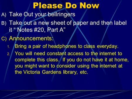 Please Do Now A) Take Out your bellringers B) Take out a new sheet of paper and then label it “ Notes #20, Part A” C) Announcements: 1. Bring a pair of.