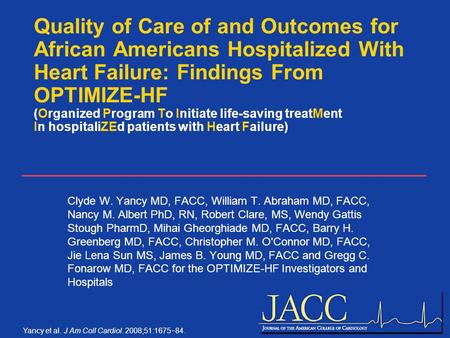 Yancy et al. J Am Coll Cardiol. 2008;51:1675  84. Quality of Care of and Outcomes for African Americans Hospitalized With Heart Failure: Findings From.