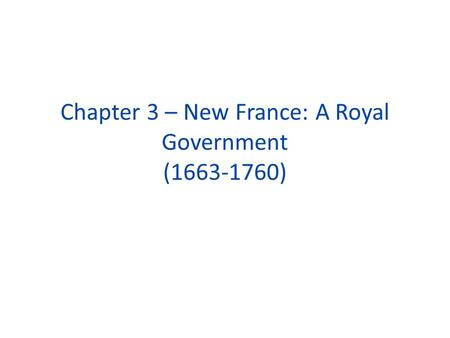 Chapter 3 – New France: A Royal Government ( )