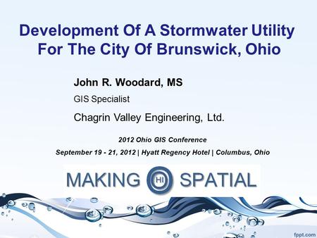 Development Of A Stormwater Utility For The City Of Brunswick, Ohio John R. Woodard, MS GIS Specialist Chagrin Valley Engineering, Ltd. 2012 Ohio GIS Conference.