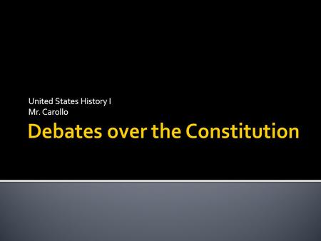 United States History I Mr. Carollo.  Purpose  Structure  Each state – 1 vote; no executive  Powers  Maintains sovereignty of states  Conduct foreign.