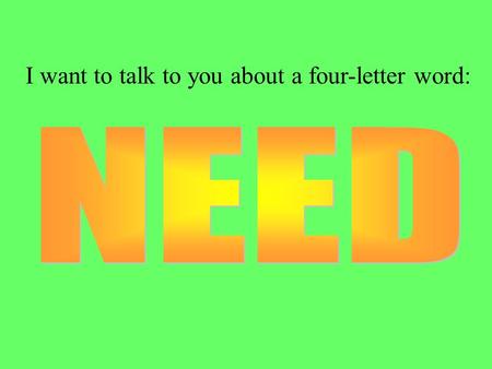 I want to talk to you about a four-letter word:. Intro To Economics Needs: In Economics: Need = there are no other substitutes. Your list of Needs Want.