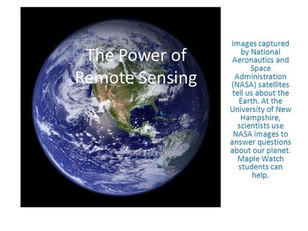 The Power of Remote Sensing Images captured by National Aeronautics and Space Administration (NASA) satellites tell us about the Earth. At the University.