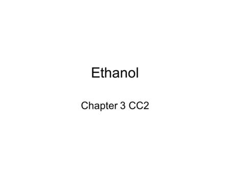 Ethanol Chapter 3 CC2. The most common use of ethanol in industry is as a solvent.