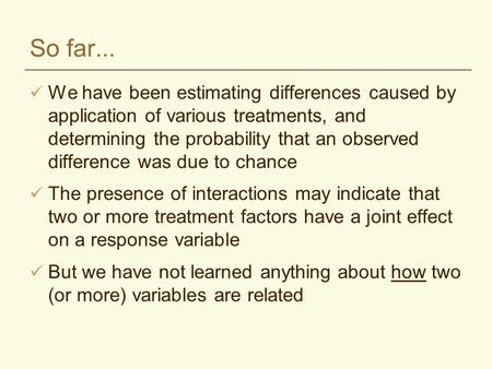 So far... We have been estimating differences caused by application of various treatments, and determining the probability that an observed difference.