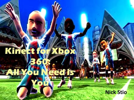 Kinect for Xbox 360: All You Need is You Nick Stio.