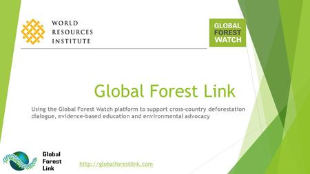 Global Forest Link Using the Global Forest Watch platform to support cross-country deforestation dialogue, evidence-based education.