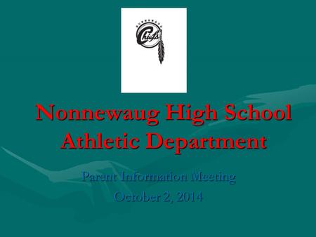 Nonnewaug High School Athletic Department Parent Information Meeting October 2, 2014.