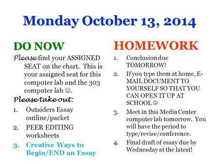 Monday October 13, 2014 DO NOW Please find your ASSIGNED SEAT on the chart. This is your assigned seat for this computer lab and the 303 computer lab.
