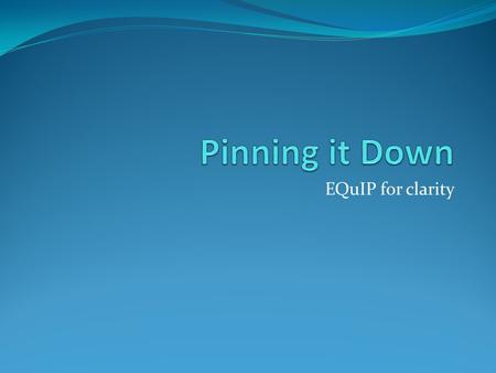 EQuIP for clarity. Hot Air Writing is called Hot Air when you write something that: Does not say anything the reader does not already know Gives no detailed.