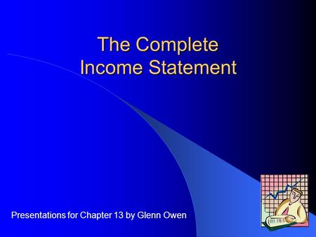 The Complete Income Statement Presentations for Chapter 13 by Glenn Owen.