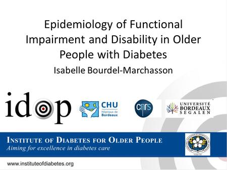 Epidemiology of Functional Impairment and Disability in Older People with Diabetes Isabelle Bourdel-Marchasson.