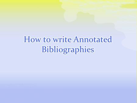  Collection of citations related to a large project  Each citation includes written information about the source (how useful it was, what info it contained,