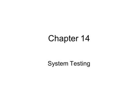 Chapter 14 System Testing.