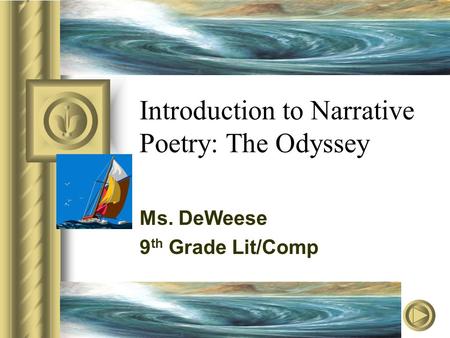 Introduction to Narrative Poetry: The Odyssey Ms. DeWeese 9 th Grade Lit/Comp.