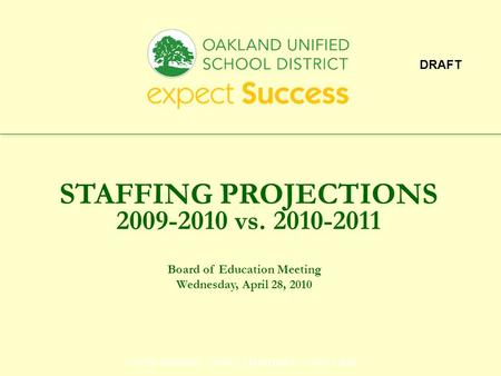 Every student. every classroom. every day. STAFFING PROJECTIONS 2009-2010 vs. 2010-2011 Board of Education Meeting Wednesday, April 28, 2010 DRAFT.