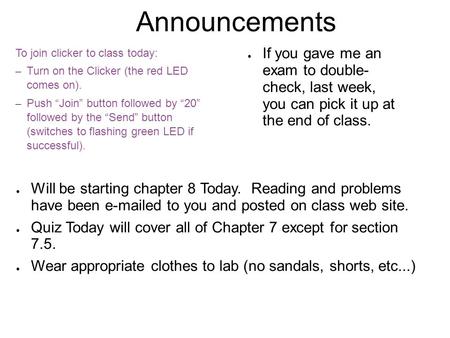 Announcements To join clicker to class today: – Turn on the Clicker (the red LED comes on). – Push “Join” button followed by “20” followed by the “Send”