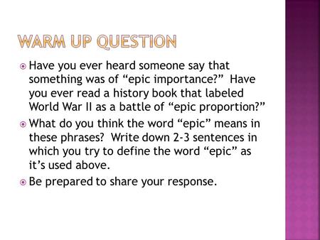  Have you ever heard someone say that something was of “epic importance?” Have you ever read a history book that labeled World War II as a battle of “epic.