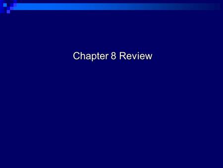 Chapter 8 Review.