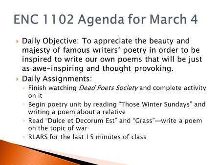  Daily Objective: To appreciate the beauty and majesty of famous writers’ poetry in order to be inspired to write our own poems that will be just as awe-inspiring.