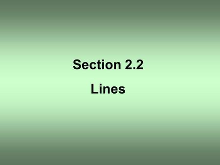 Section 2.2 Lines. OBJECTIVE 1 Find the slope of the line containing the points (–1, 4) and (2, –3).